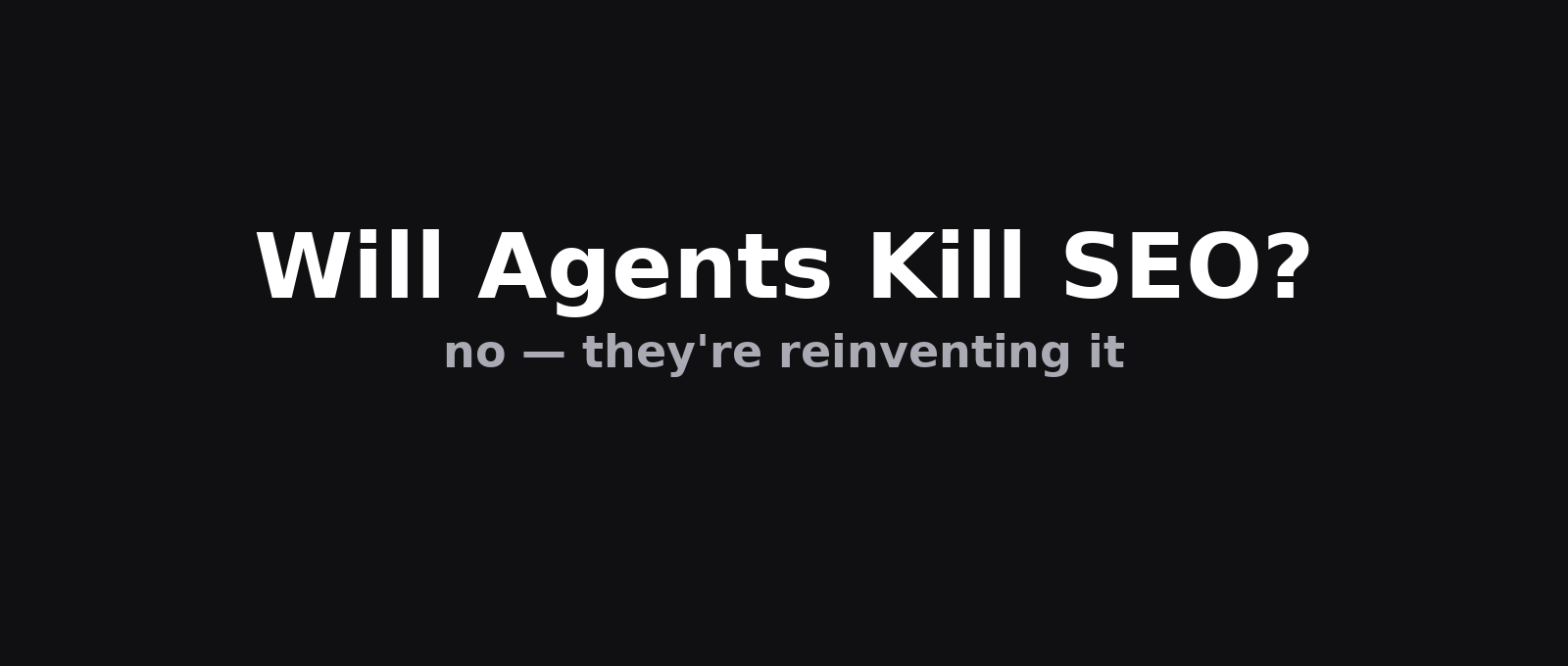 Will Agents Kill SEO? No — They're Reinventing It