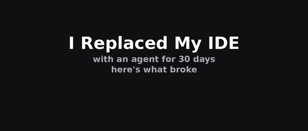 I Replaced My IDE with an AI Agent for 30 Days: What Broke, What Didn't